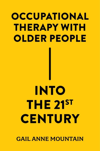 Book cover of: Occupational Therapy with Older People Into the 21st Century. By: Gail Anne Mountain