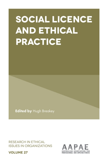 Book cover of: Social Licence and Ethical Practice. By: Hugh Breakey