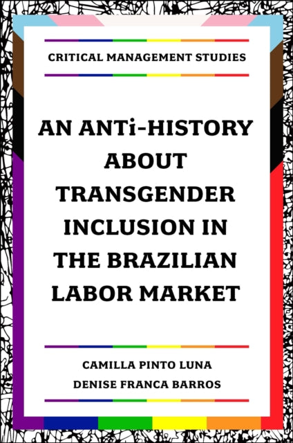 Book cover of: ANTi-History about Transgender Inclusion in the Brazilian Labor Market. By: Camilla Pinto Luna