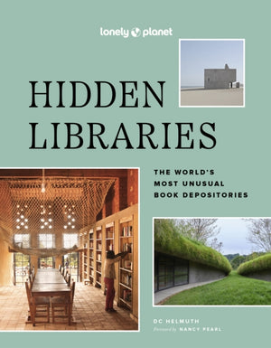Lonely Planet Hidden Libraries, The World’s Most Unusual Book Depositories