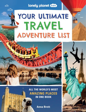 Lonely Planet Kids Your Ultimate Travel Adventure List, All the World's Most Amazing Places in One Book