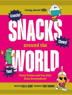 Lonely Planet Kids Snacks Around the World, Tasty Treats and Fun Eats from Everywhere!