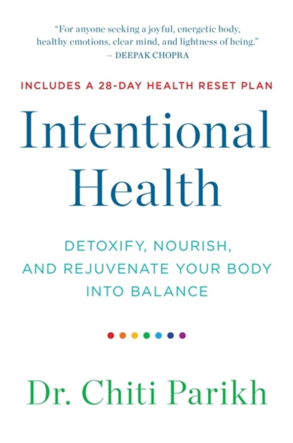 Intentional Health, Detoxify, Nourish and Rejuvenate Your Body into Balance 9781837820955 Chiti Parikh