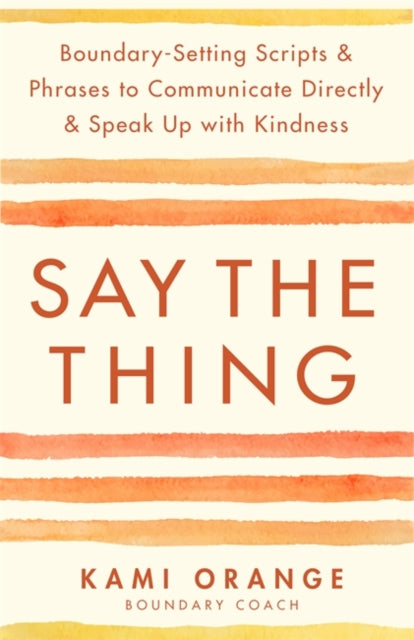 Book cover of: Say the Thing. By: Kami Orange