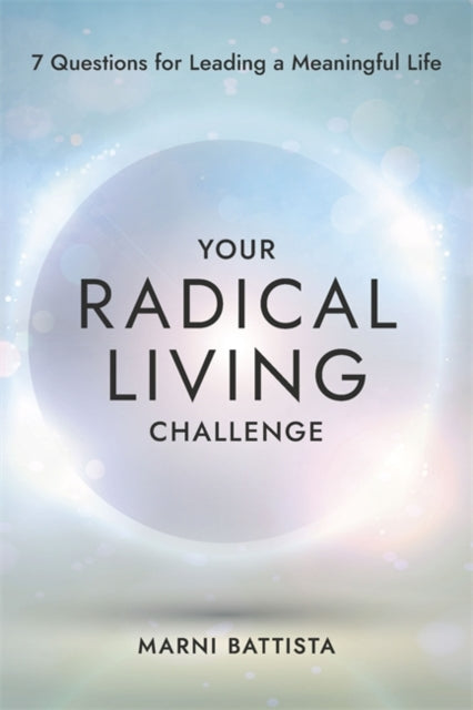 Your Radical Living Challenge, 7 Questions for Leading a Meaningful Life 9781837821228 Marni Battista