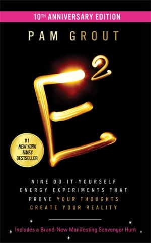 E-Squared (10th Anniversary Edition), Nine Do-It-Yourself Energy Experiments That Prove Your Thoughts Create Your Reality