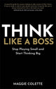 Think Like a Boss, Stop Playing Small and Start Thinking Big 9781837823109 Maggie Colette