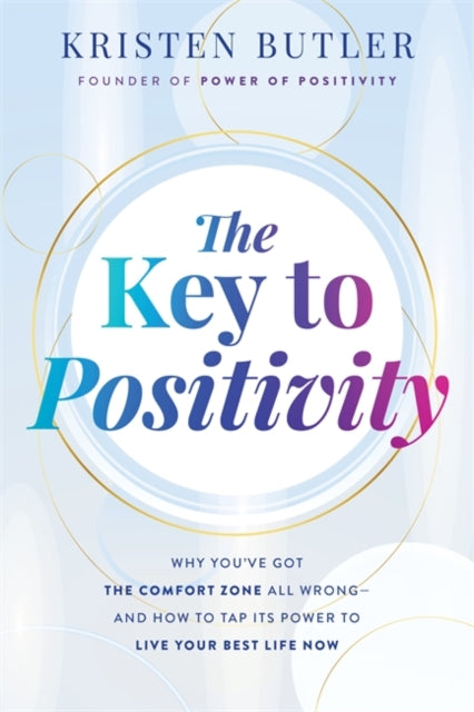 Key to Positivity, Why You’ve Got the Comfort Zone All Wrong – and How to Tap Its Power to Live Your Best Life Now 9781837823253 Kristen Butler