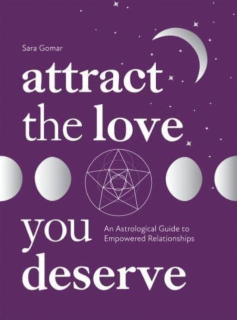 Attract the Love You Deserve, An Astrological Guide to Empowered Relationships 9781837830329 Sara Gomar