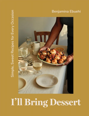 I'll Bring Dessert, Simple, Sweet Recipes for Every Occasion