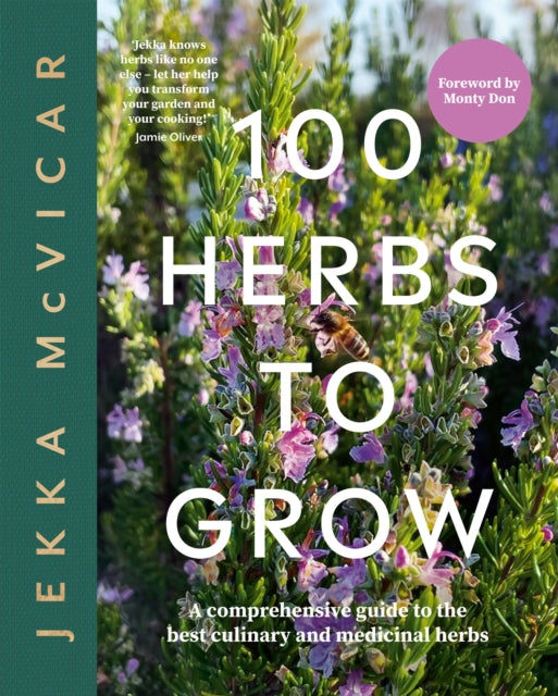 100 Herbs To Grow, A Comprehensive Guide To The Best Culinary And Medicinal Herbs 9781837830442 Jekka McVicar