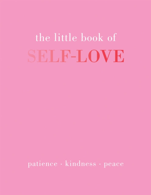 Little Book of Self-Love, Patience. Kindness. Peace. 9781837830510 Joanna Gray