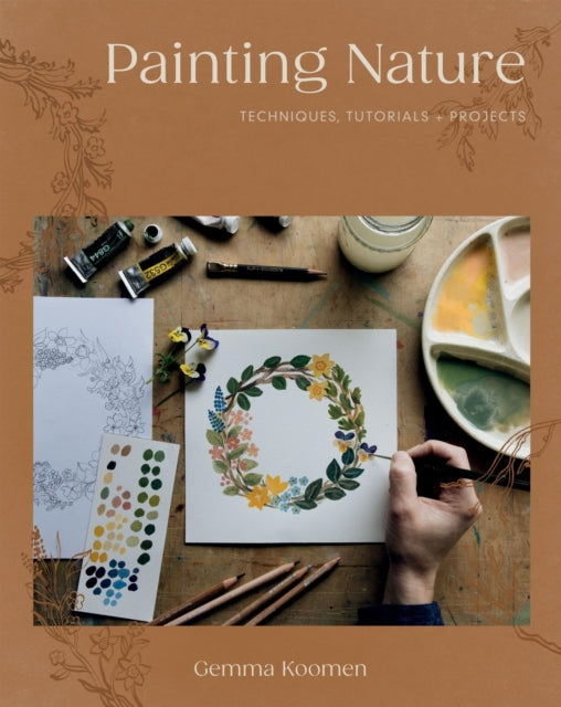 Painting Nature, Techniques, Tutorials and Projects 9781837832750 Gemma Koomen