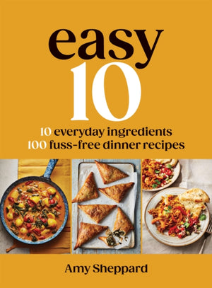 Easy 10, 10 Everyday Ingredients, 100 Fuss-free Dinner Recipes