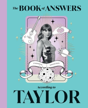 Book of Answers According to Taylor, Profound and Powerful Insight from the Queen of Pop