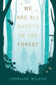 Book cover of: We Are All Ghosts in the Forest