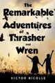 Book cover of: Remarkable Adventures Of Thrasher And Wren. By: Victor Nicolle