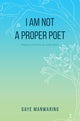 Book cover of: I am not a Proper Poet