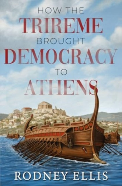 Book cover of: How the Trireme brought Democracy to Athens