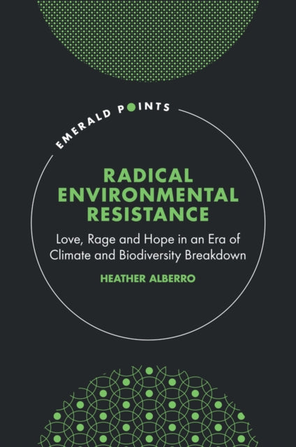 Book cover of: Radical Environmental Resistance. By: Heather Alberro