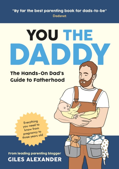 You the Daddy, The Hands-On Dad’s Guide to Pregnancy, Birth and the Early Years of Fatherhood