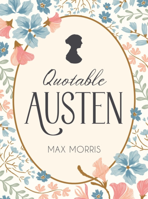 Quotable Austen, Memorable Quotes from Our Favourite Writer 9781837996438 Max Morris