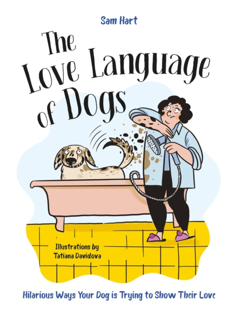 Love Language of Dogs, Hilarious Ways Your Dog is Trying to Show Their Love 9781837996513 Sam Hart