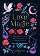 Love Magic, A Beginner's Guide to Harnessing Magic for Love and Romance 9781837996896 Lydia Levine