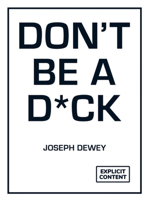 Don't Be a D*ck, A Self-Help Guide to Being F*cking Awesome