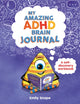 My Amazing ADHD Brain Journal, A Self-Discovery Workbook for Children with ADHD Brains 9781837997268 Emily Snape