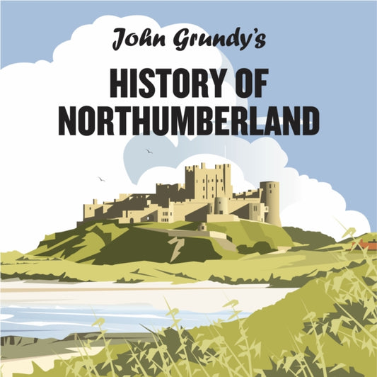 Book cover of: John Grundy's History of Northumberland