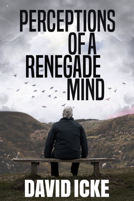 Perceptions Of A Renegade Mind 9781838415310 David Icke