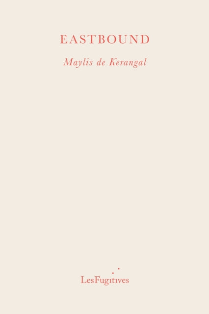 Book cover of: Eastbound. By: Maylis de Kerangal