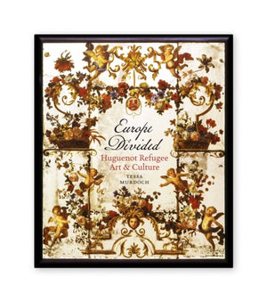 Europe Divided: Huguenot Refugee Art and Culture