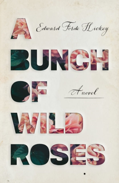 Book cover of: Bunch of Wild Roses. By: Edward Forde Hickey