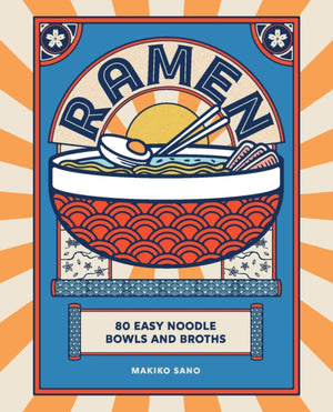 Ramen, 80 easy noodle bowls and broths