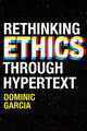 Book cover of: Rethinking Ethics Through Hypertext. By: Dominic Garcia