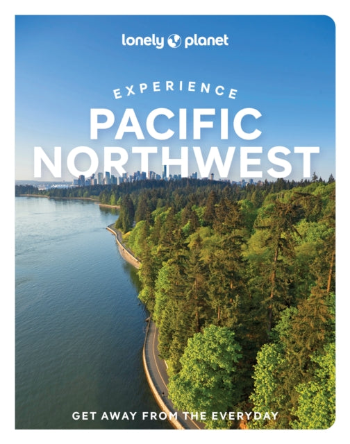 Book cover of: Lonely Planet Experience Pacific Northwest. By: Bianca Bujan