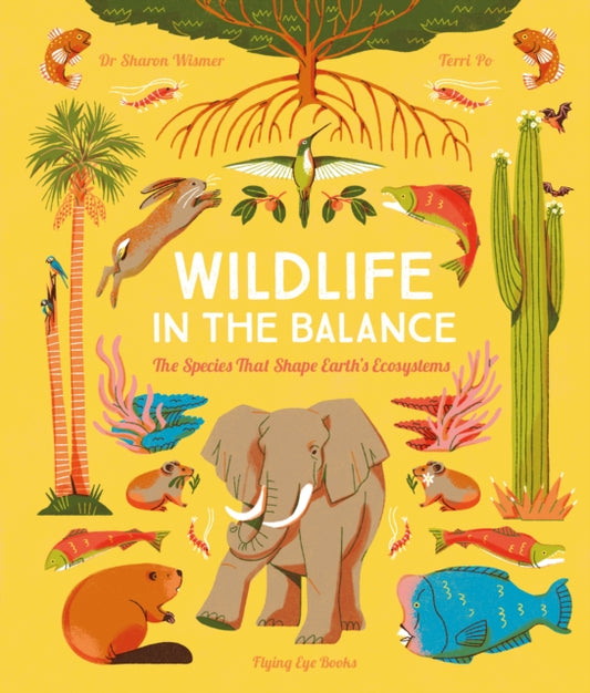 Wildlife in the Balance, The Species that Shape Earth’s Ecosystems 9781838741570 Sharon Wismer