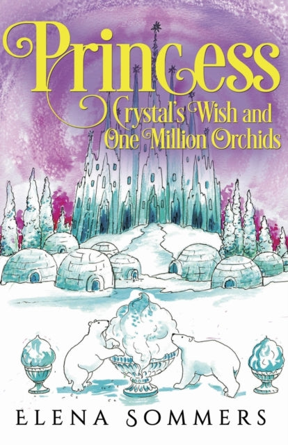 Book cover of: Princess Crystal's Wish and One Million Orchids. By: Elena Sommers