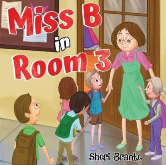 Book cover of: Miss B in Room 3. By: Sheri Brante