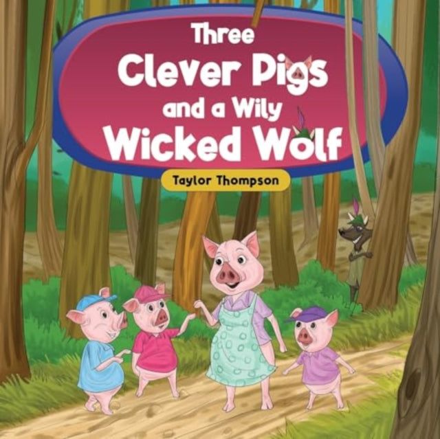 Book cover of: Three Clever Pigs and a Wily Wicked Wolf