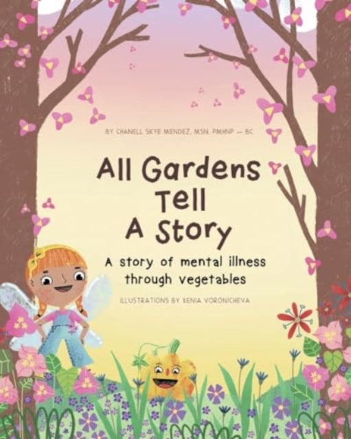 Book cover of: All Gardens Tell a Story: A story of mental illness through vegetables. By: Chanell Skye Mendez