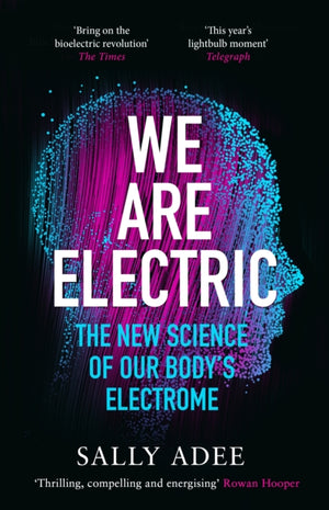 We Are Electric, The New Science of Our Body’s Electrome