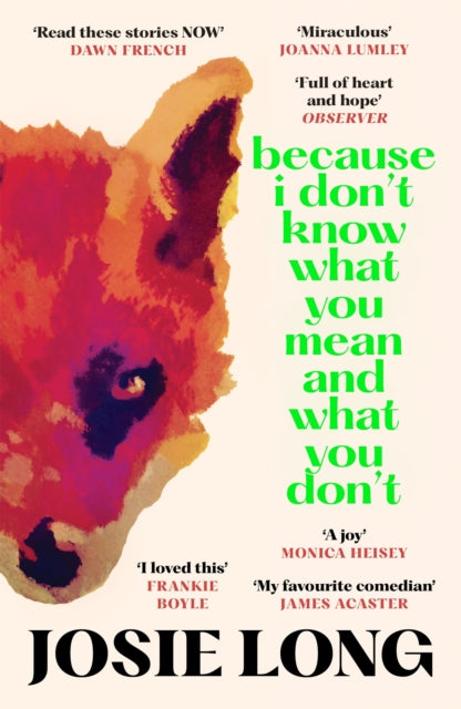 Because I Don't Know What You Mean and What You Don't 9781838856090 Josie Long
