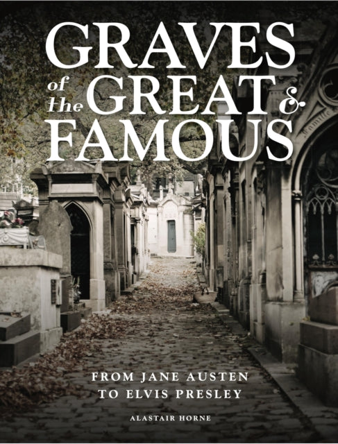 Book cover of: Graves of the Great and Famous. By: Alastair Horne