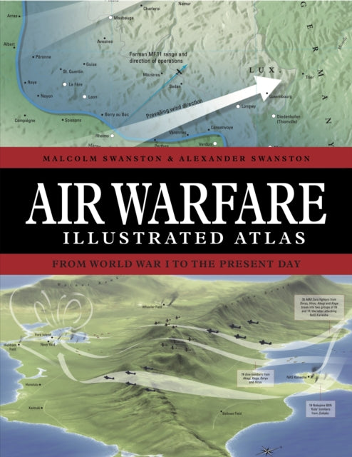 Air Warfare Illustrated Atlas, From World War I to the Present Day 9781838864941 Malcolm Swanston