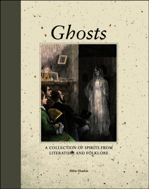 Ghosts, A Collection of Spirits from Literature and Folklore