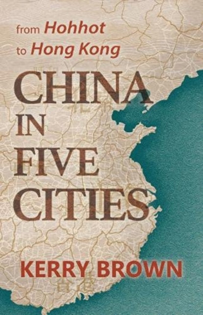 Book cover of: China in Five Cities. By: Kerry Brown