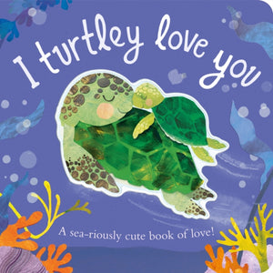 I Turtley Love You, A sea-riously cute book of love!